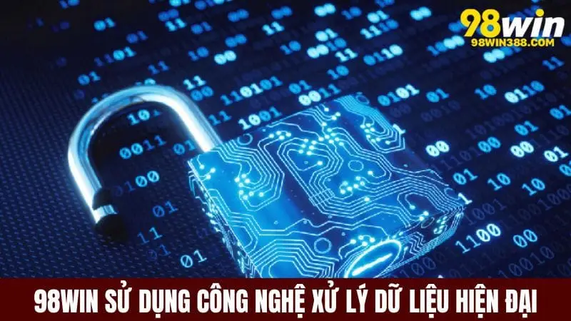Dữ liệu được xử lý bằng các công nghệ hiện đại nhất hiện nay