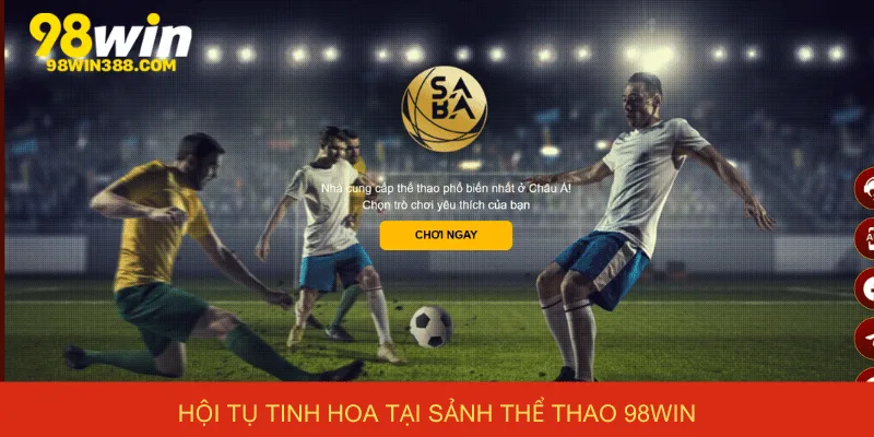 Hội tụ tinh hoa tại sảnh Thể thao 98win