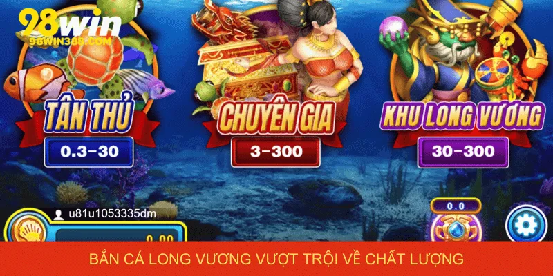 Bắn cá Long Vương vượt trội về chất lượng