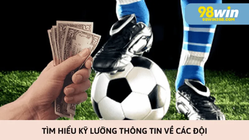 Tìm hiểu kỹ lưỡng thông tin về các đội