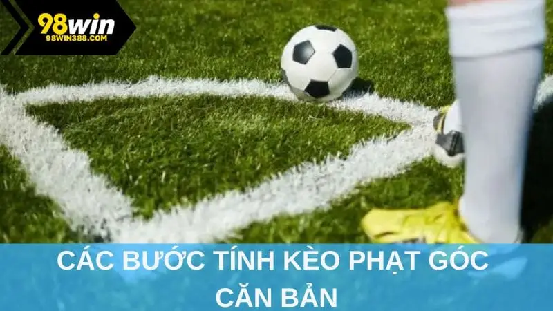 Các bước tính kèo phạt góc căn bản