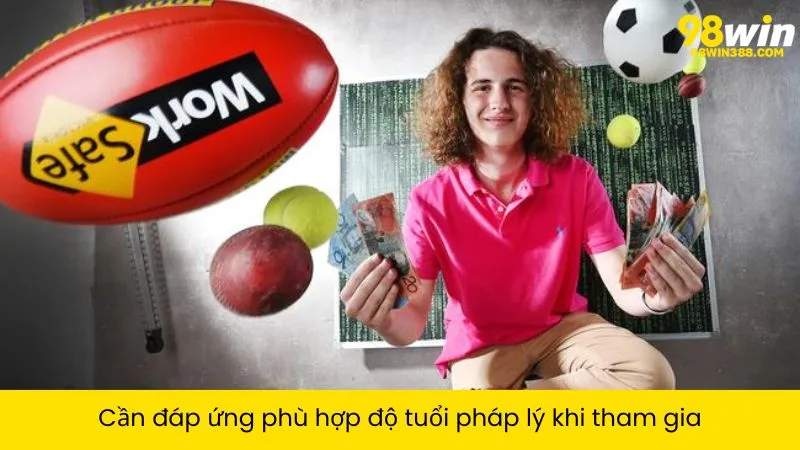 Cần đáp ứng phù hợp độ tuổi pháp lý khi tham gia