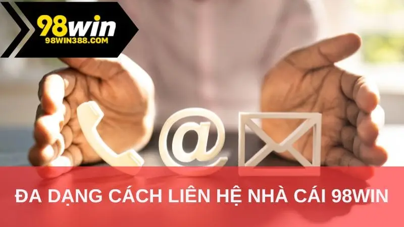Đa dạng cách liên hệ nhà cái 98WIN