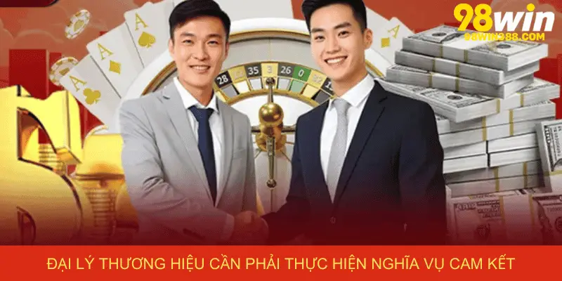 Đại lý thương hiệu cần phải thực hiện nghĩa vụ cam kết