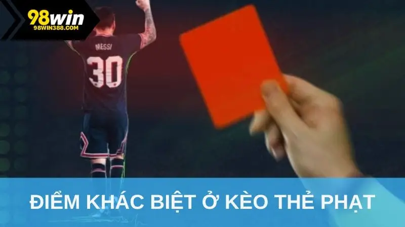 Điểm khác biệt ở kèo thẻ phạt