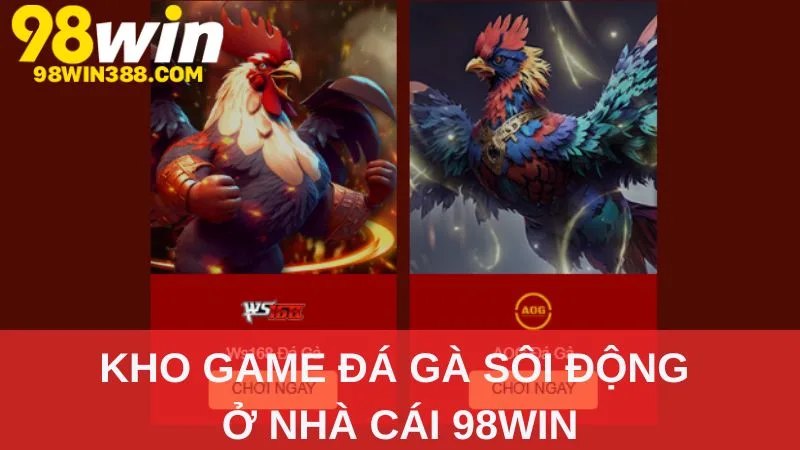 Kho game đá gà sôi động ở nhà cái 98WIN