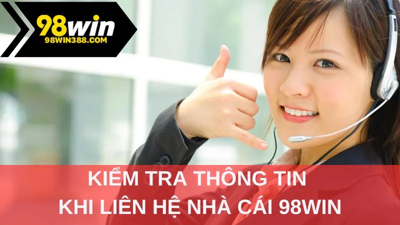 Kiểm tra thông tin khi liên hệ nhà cái 98WIN