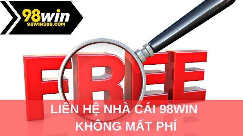 Liên hệ nhà cái 98WIN không mất phí
