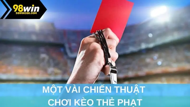 Một vài chiến thuật chơi kèo thẻ phạt