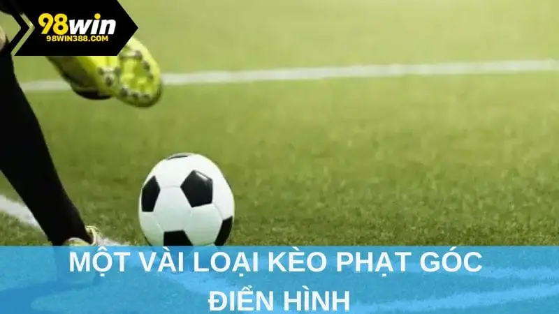 Một vài loại kèo phạt góc điển hình