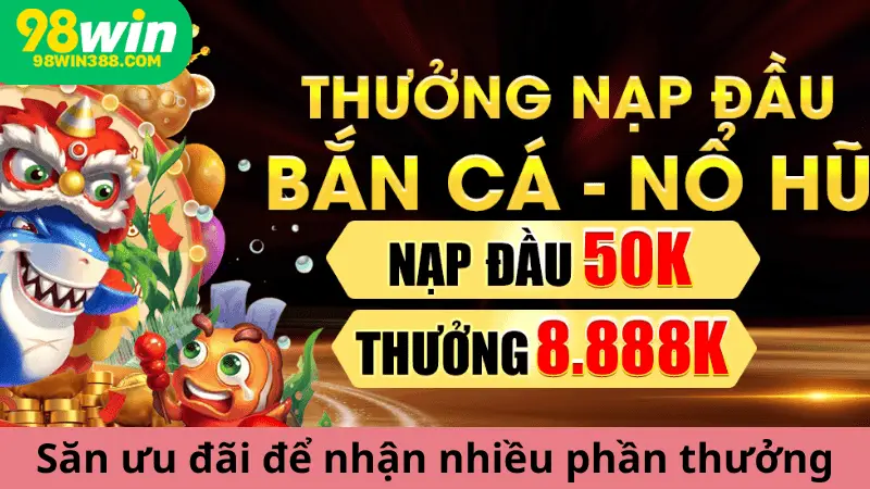 Săn ưu đãi để nhận nhiều phần thưởng