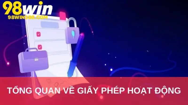 Tổng quan về giấy phép hoạt động của 98WIN